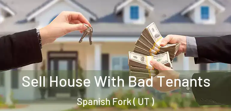  Sell House With Bad Tenants Spanish Fork ( UT )