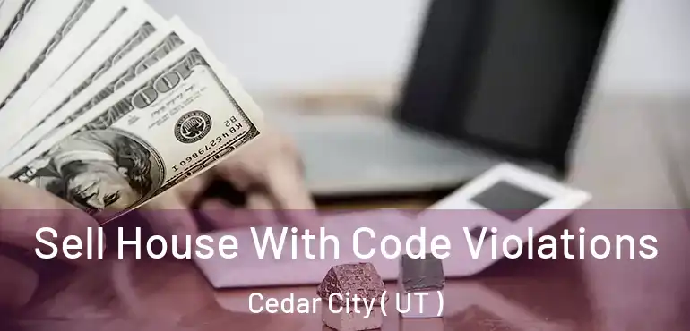  Sell House With Code Violations Cedar City ( UT )