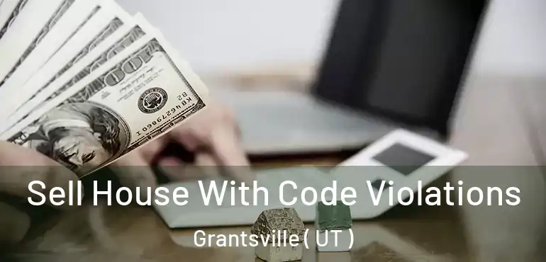  Sell House With Code Violations Grantsville ( UT )