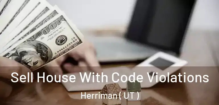  Sell House With Code Violations Herriman ( UT )