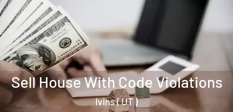  Sell House With Code Violations Ivins ( UT )