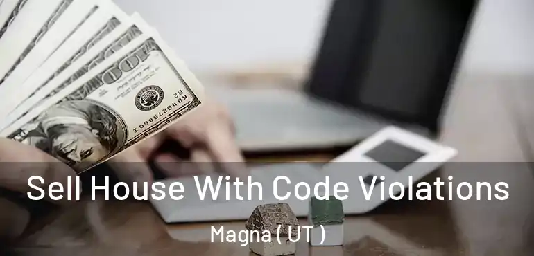  Sell House With Code Violations Magna ( UT )