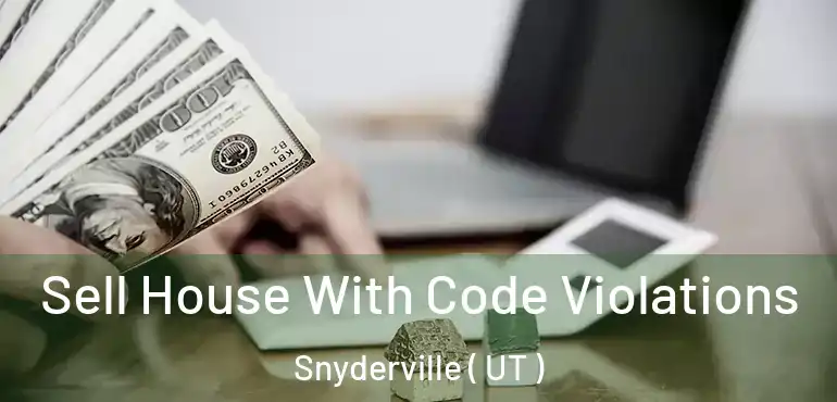  Sell House With Code Violations Snyderville ( UT )