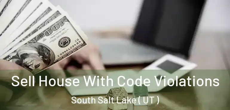  Sell House With Code Violations South Salt Lake ( UT )