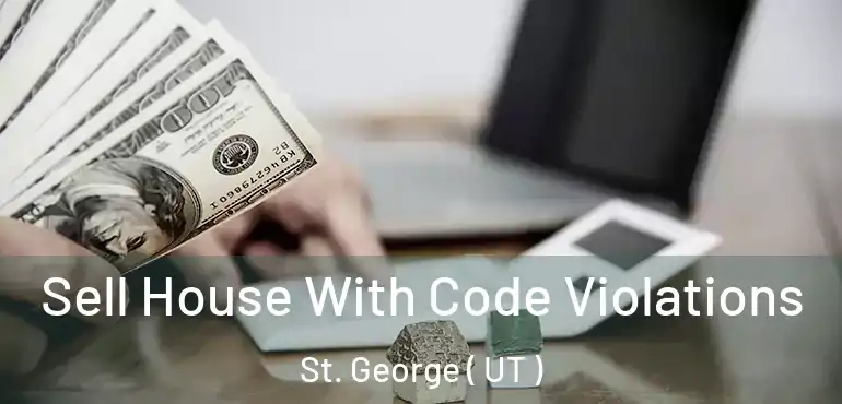  Sell House With Code Violations St. George ( UT )