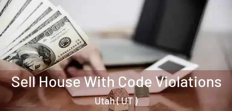  Sell House With Code Violations Utah ( UT )