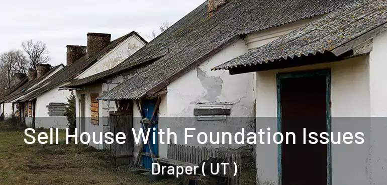  Sell House With Foundation Issues Draper ( UT )