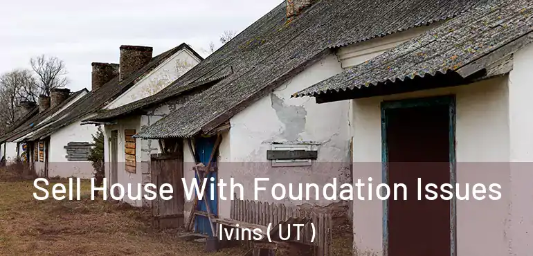  Sell House With Foundation Issues Ivins ( UT )