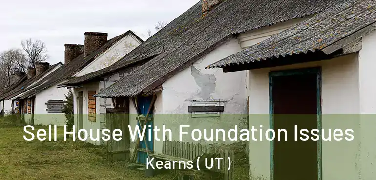  Sell House With Foundation Issues Kearns ( UT )