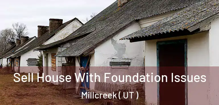  Sell House With Foundation Issues Millcreek ( UT )