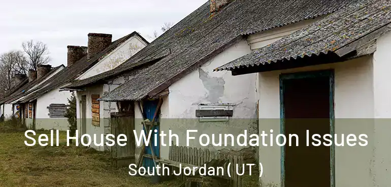  Sell House With Foundation Issues South Jordan ( UT )