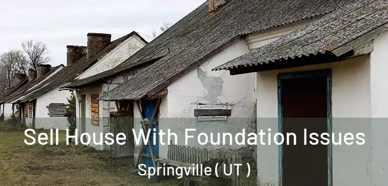  Sell House With Foundation Issues Springville ( UT )