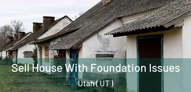 Sell House With Foundation Issues Utah ( UT )