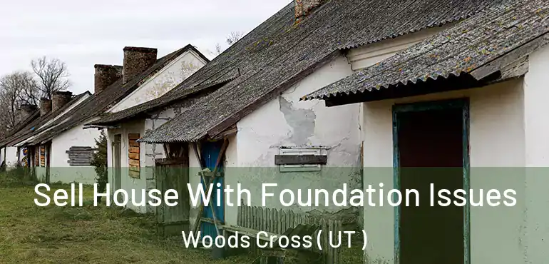  Sell House With Foundation Issues Woods Cross ( UT )