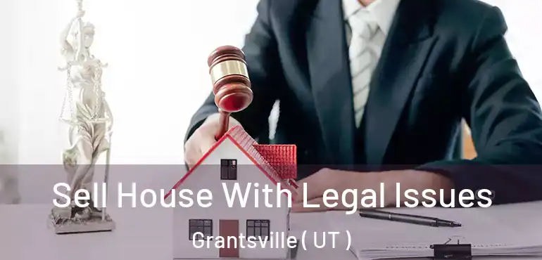  Sell House With Legal Issues Grantsville ( UT )