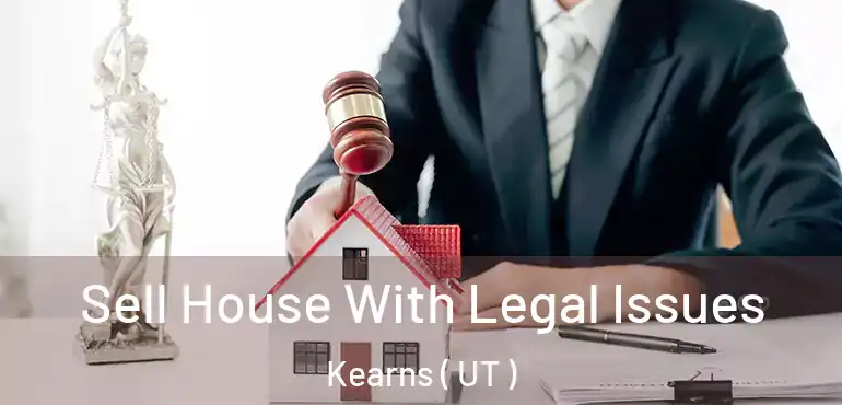  Sell House With Legal Issues Kearns ( UT )