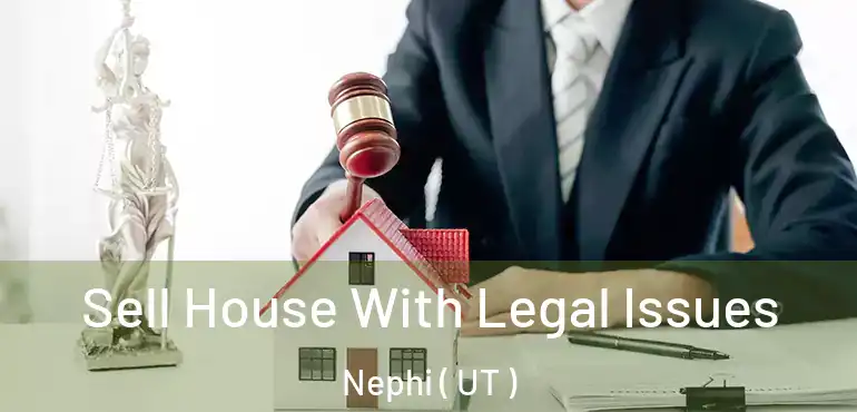  Sell House With Legal Issues Nephi ( UT )