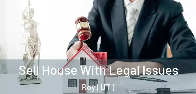 Sell House With Legal Issues Roy ( UT )