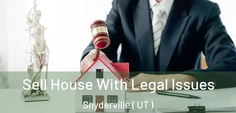  Sell House With Legal Issues Snyderville ( UT )
