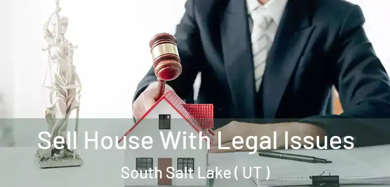  Sell House With Legal Issues South Salt Lake ( UT )