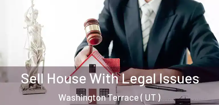  Sell House With Legal Issues Washington Terrace ( UT )