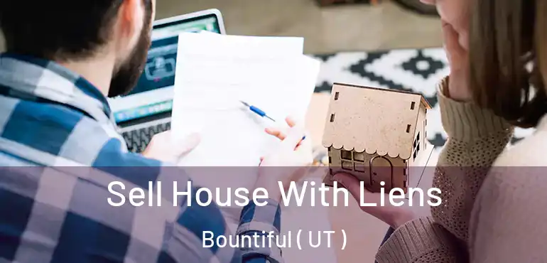  Sell House With Liens Bountiful ( UT )