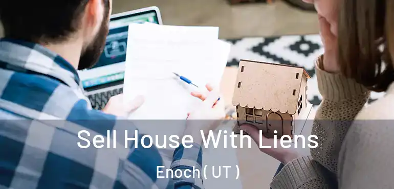  Sell House With Liens Enoch ( UT )