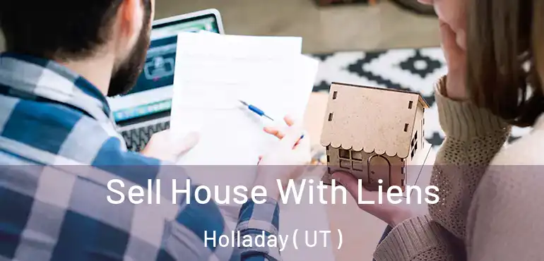  Sell House With Liens Holladay ( UT )