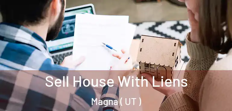  Sell House With Liens Magna ( UT )