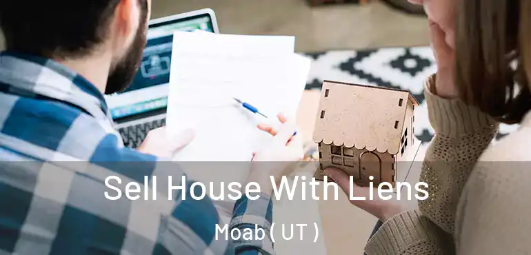  Sell House With Liens Moab ( UT )