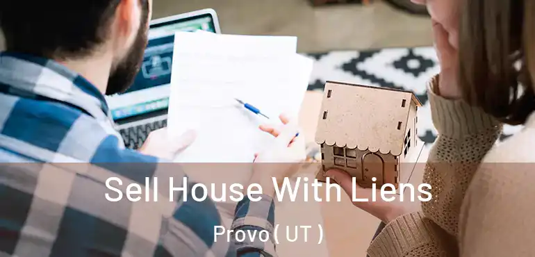  Sell House With Liens Provo ( UT )