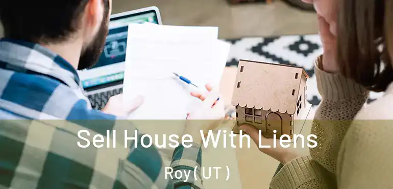  Sell House With Liens Roy ( UT )