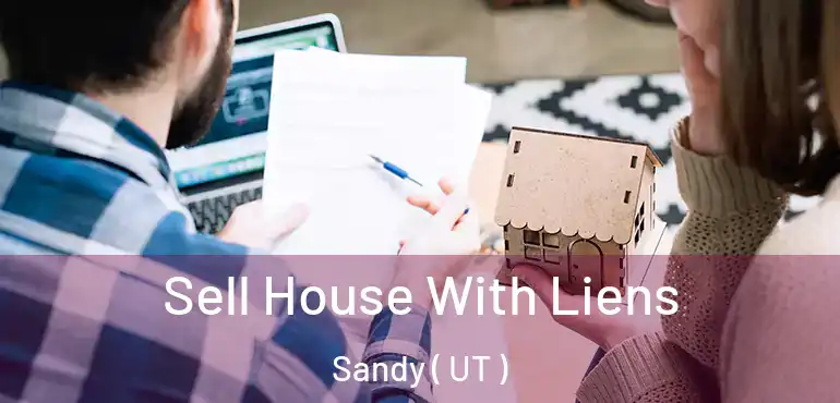  Sell House With Liens Sandy ( UT )