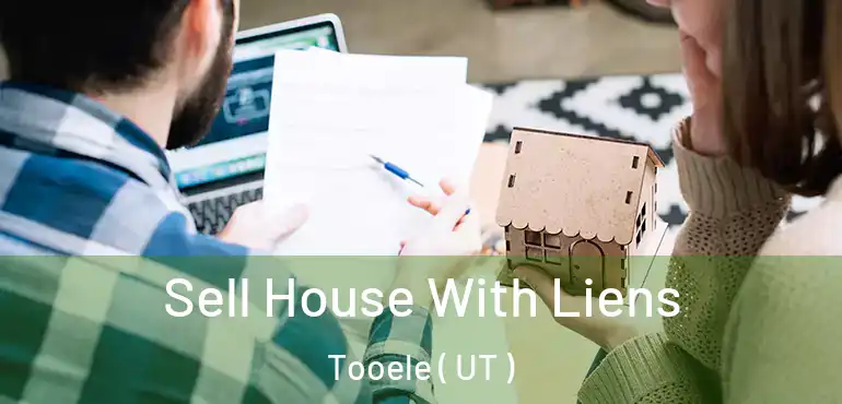  Sell House With Liens Tooele ( UT )