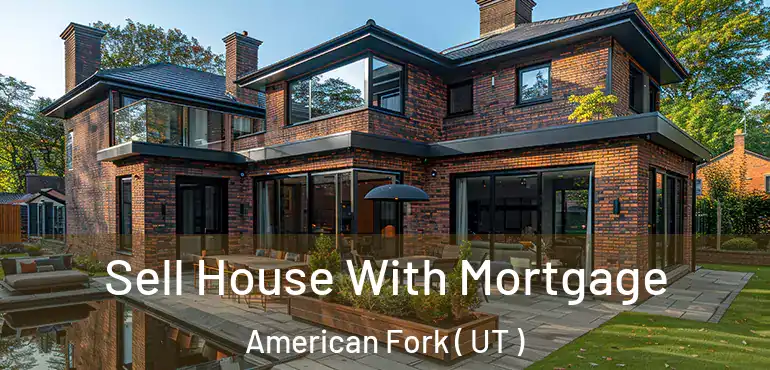  Sell House With Mortgage American Fork ( UT )