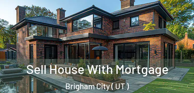  Sell House With Mortgage Brigham City ( UT )