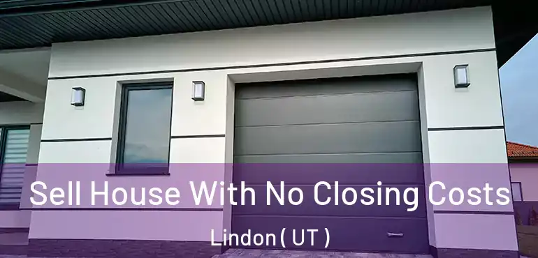  Sell House With No Closing Costs Lindon ( UT )