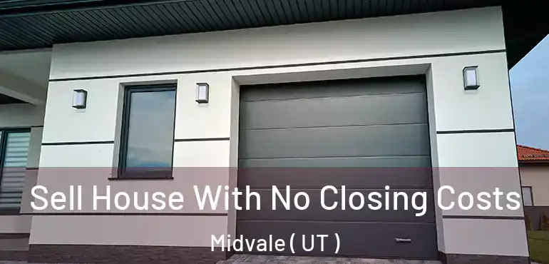  Sell House With No Closing Costs Midvale ( UT )