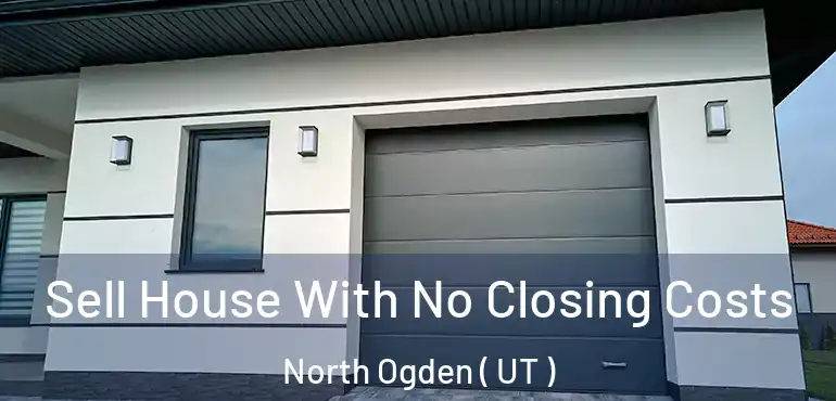  Sell House With No Closing Costs North Ogden ( UT )