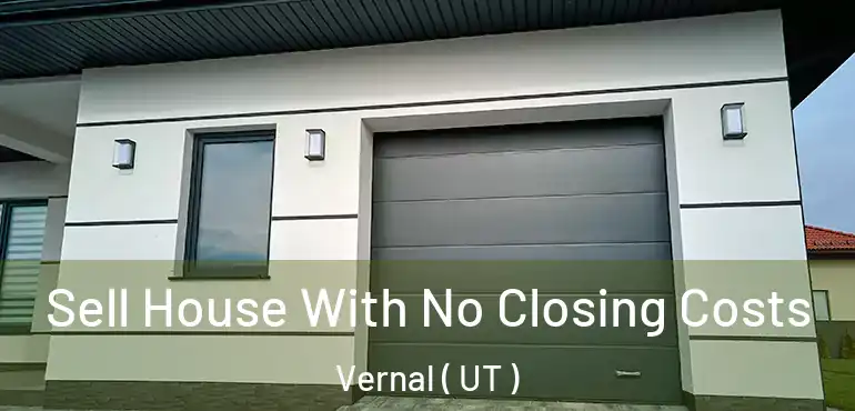  Sell House With No Closing Costs Vernal ( UT )