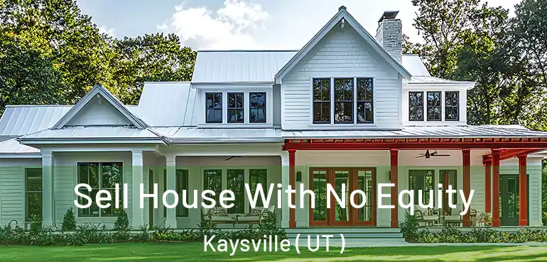  Sell House With No Equity Kaysville ( UT )