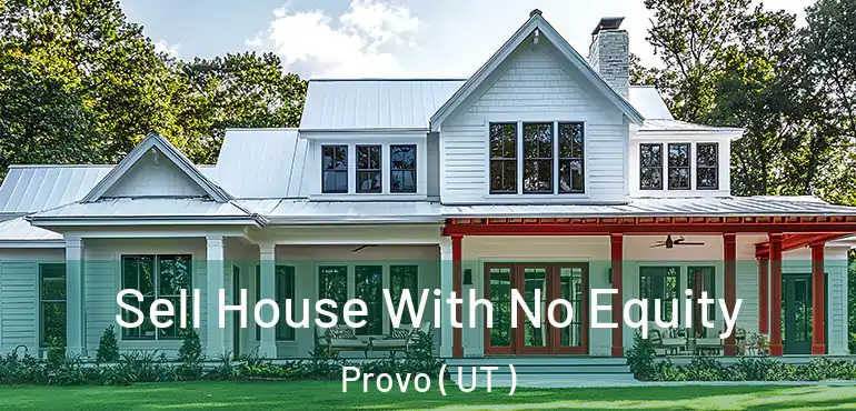  Sell House With No Equity Provo ( UT )