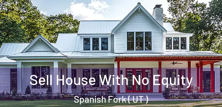  Sell House With No Equity Spanish Fork ( UT )