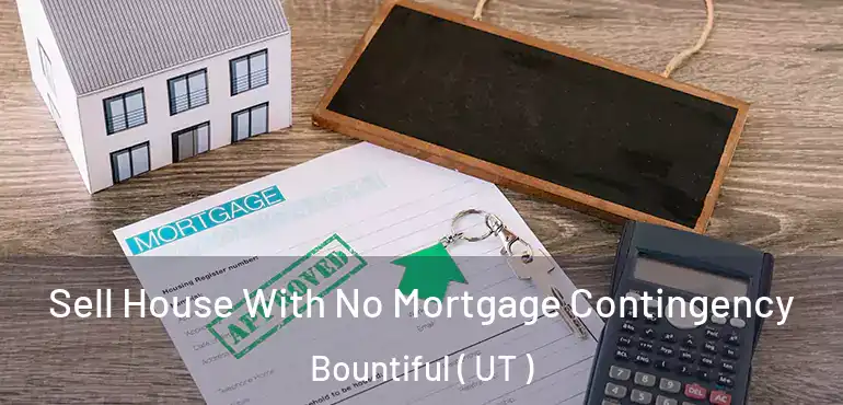  Sell House With No Mortgage Contingency Bountiful ( UT )