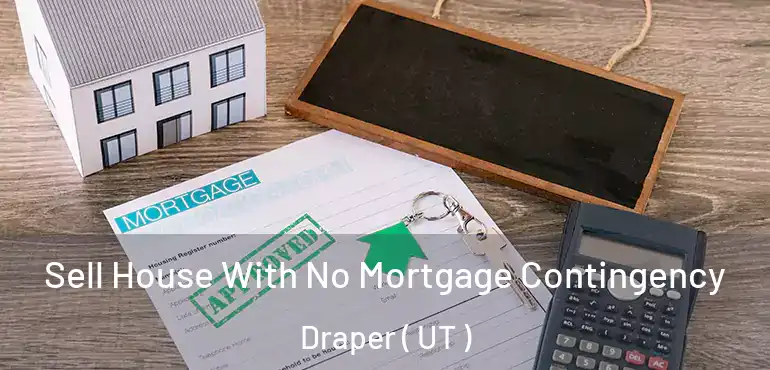  Sell House With No Mortgage Contingency Draper ( UT )