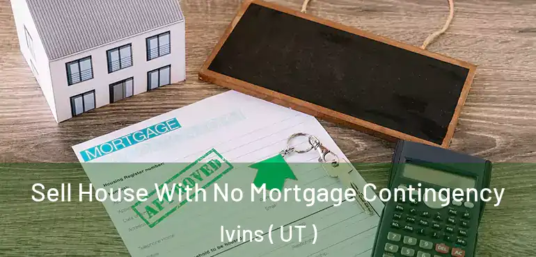  Sell House With No Mortgage Contingency Ivins ( UT )
