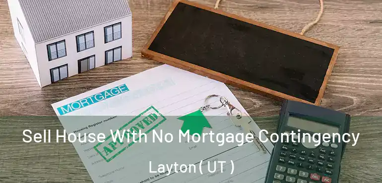  Sell House With No Mortgage Contingency Layton ( UT )