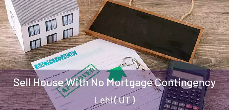  Sell House With No Mortgage Contingency Lehi ( UT )