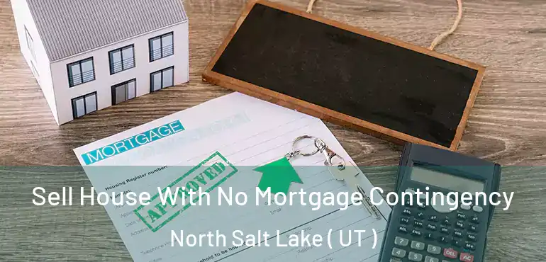  Sell House With No Mortgage Contingency North Salt Lake ( UT )