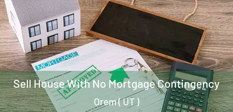  Sell House With No Mortgage Contingency Orem ( UT )